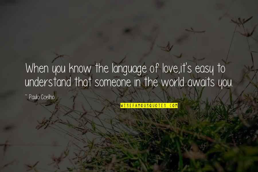 Desistir Quotes By Paulo Coelho: When you know the language of love,it's easy