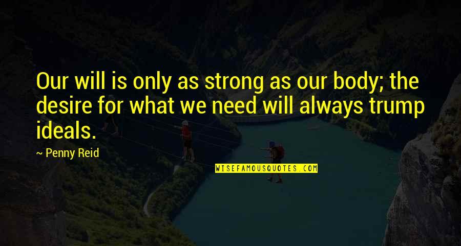 Deskilled Synonym Quotes By Penny Reid: Our will is only as strong as our