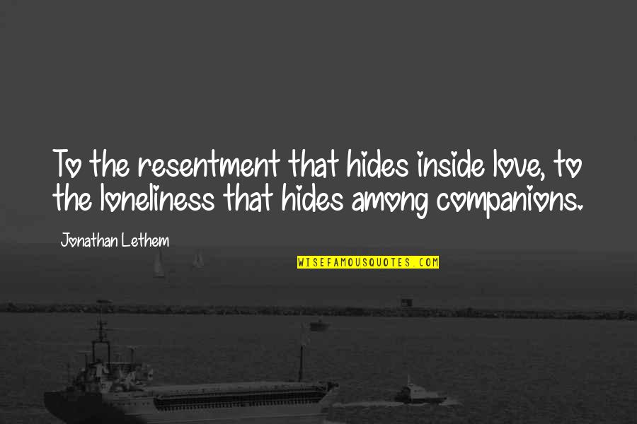 Deslizar Sinonimos Quotes By Jonathan Lethem: To the resentment that hides inside love, to