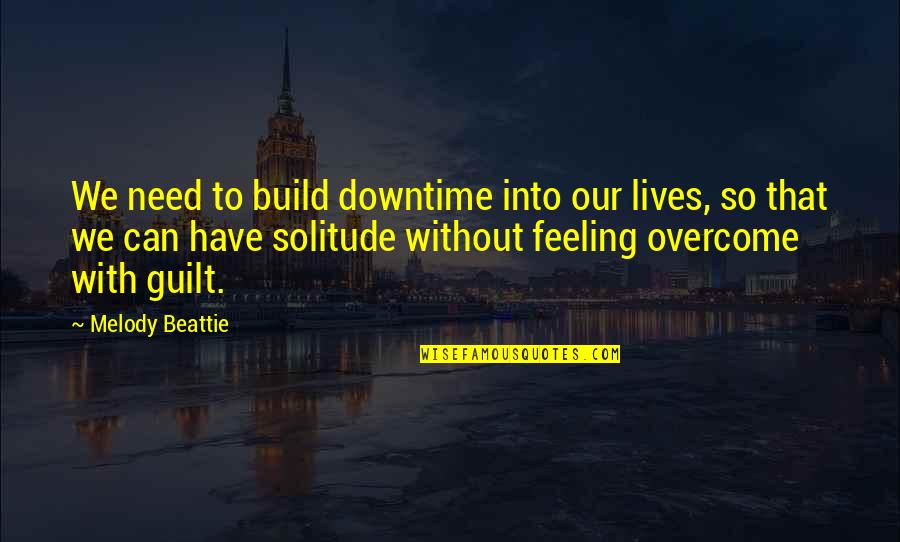 Desmanchar Camisas Quotes By Melody Beattie: We need to build downtime into our lives,