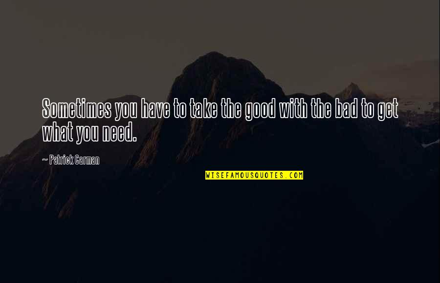 Desmanchar Camisas Quotes By Patrick Carman: Sometimes you have to take the good with