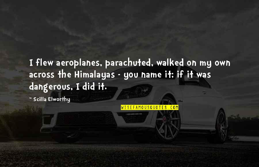 Desmond Morris The Soccer Tribe Quotes By Scilla Elworthy: I flew aeroplanes, parachuted, walked on my own