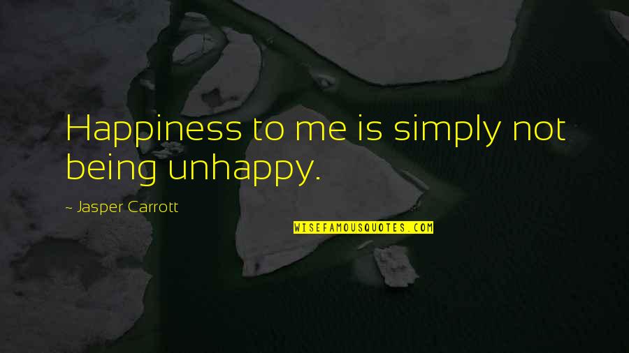 Despacho De La Quotes By Jasper Carrott: Happiness to me is simply not being unhappy.