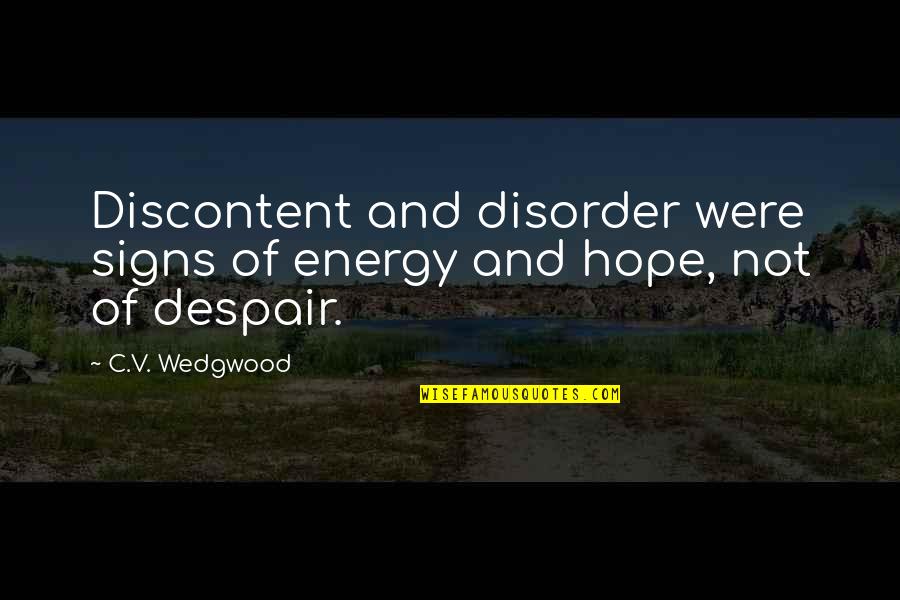 Despair Quotes By C.V. Wedgwood: Discontent and disorder were signs of energy and