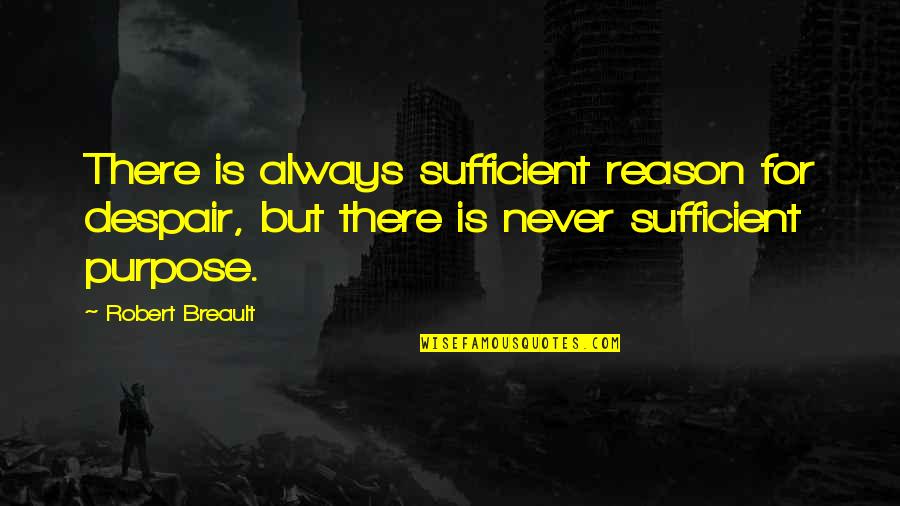 Despair Quotes By Robert Breault: There is always sufficient reason for despair, but