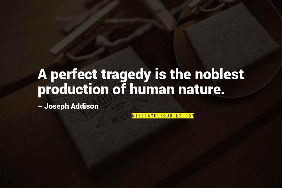 Desperate Housewives Carlos Quotes By Joseph Addison: A perfect tragedy is the noblest production of