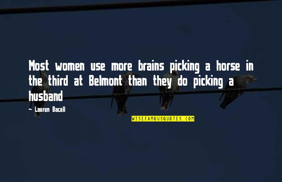 Desperdigados Quotes By Lauren Bacall: Most women use more brains picking a horse