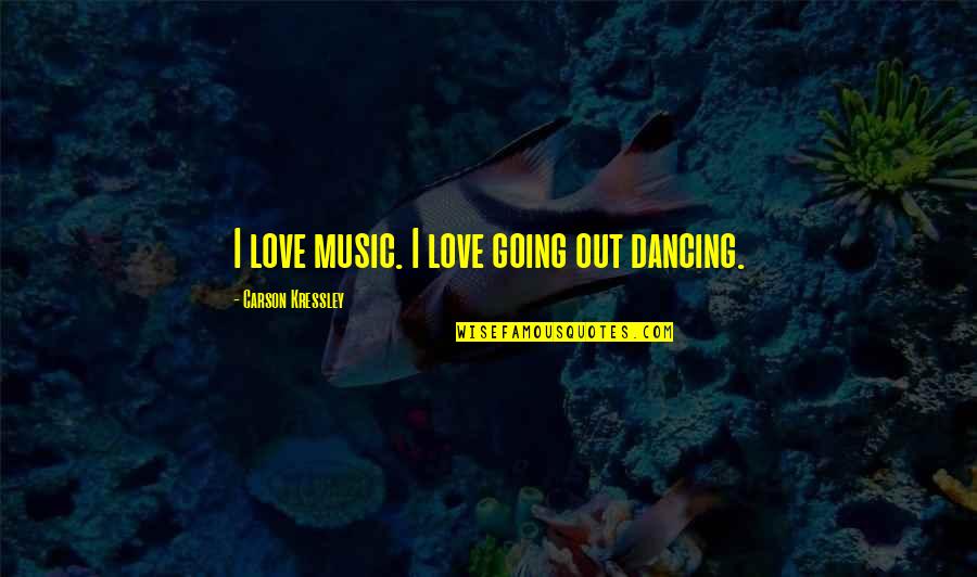 Despertadores Surrealistas Quotes By Carson Kressley: I love music. I love going out dancing.