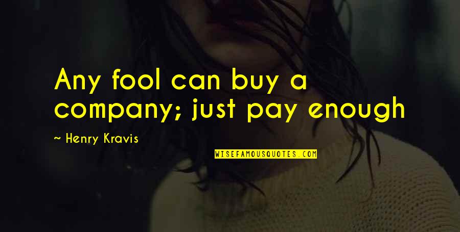 Despertadores Surrealistas Quotes By Henry Kravis: Any fool can buy a company; just pay