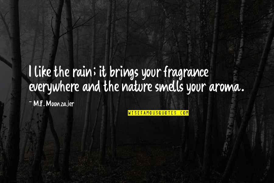 Despertadores Surrealistas Quotes By M.F. Moonzajer: I like the rain; it brings your fragrance