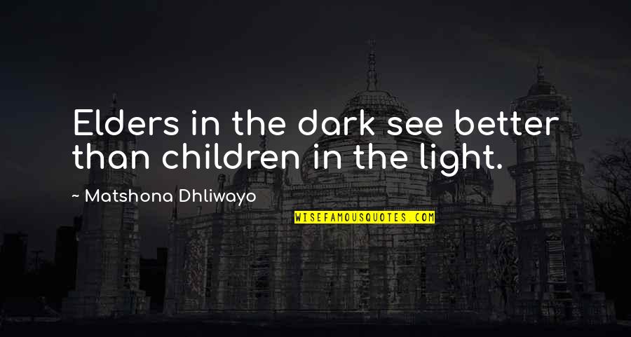 Despertarme Temprano Quotes By Matshona Dhliwayo: Elders in the dark see better than children