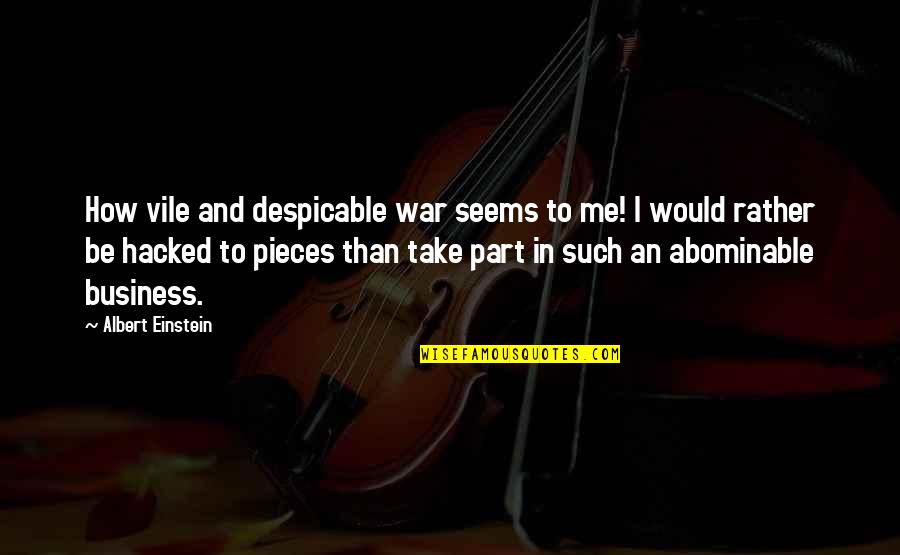 Despicable Me Best Quotes By Albert Einstein: How vile and despicable war seems to me!