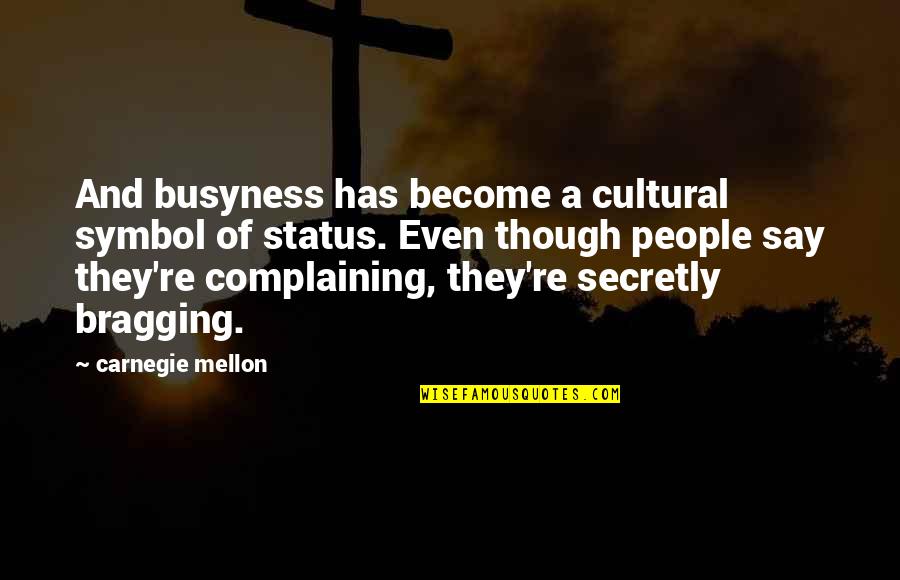 Despicable Me Minions Quotes By Carnegie Mellon: And busyness has become a cultural symbol of