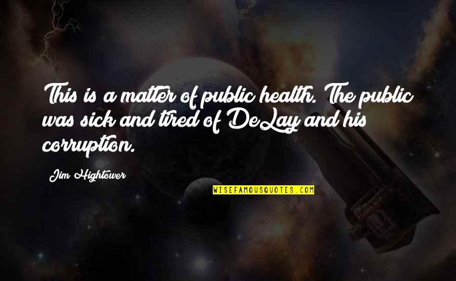 Desplomado Quotes By Jim Hightower: This is a matter of public health. The