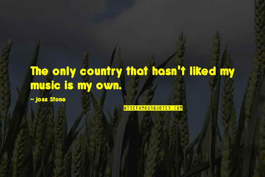 Desplomado Quotes By Joss Stone: The only country that hasn't liked my music