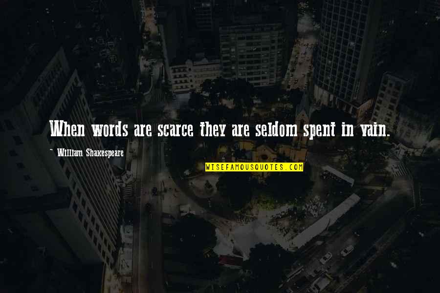 Desplomado Quotes By William Shakespeare: When words are scarce they are seldom spent