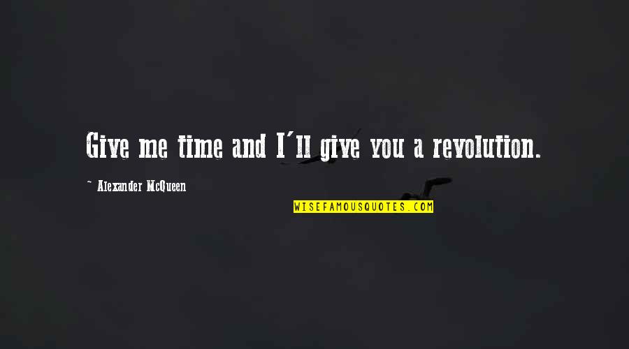 Despotes In The New Testament Quotes By Alexander McQueen: Give me time and I'll give you a