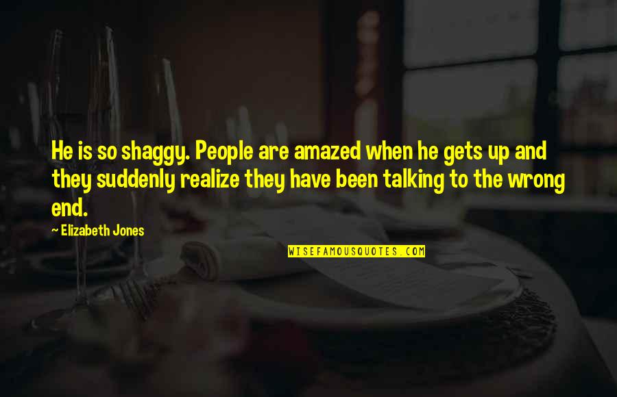 Despre Recunostinta Quotes By Elizabeth Jones: He is so shaggy. People are amazed when