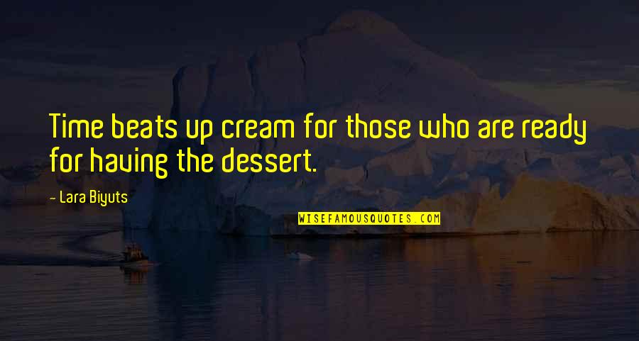 Dessert And Life Quotes By Lara Biyuts: Time beats up cream for those who are