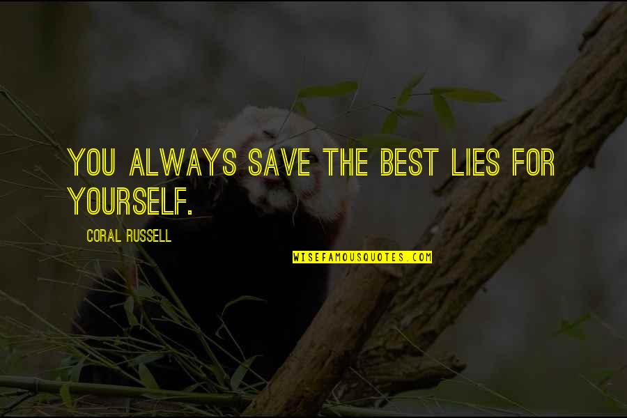 Dessert For Breakfast Quotes By Coral Russell: You always save the best lies for yourself.