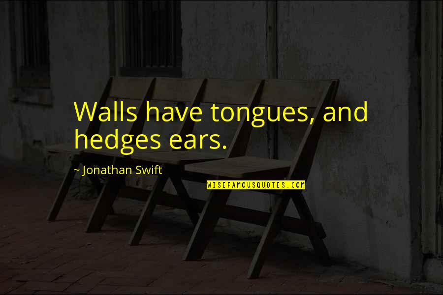 Dessirier Restaurant Quotes By Jonathan Swift: Walls have tongues, and hedges ears.