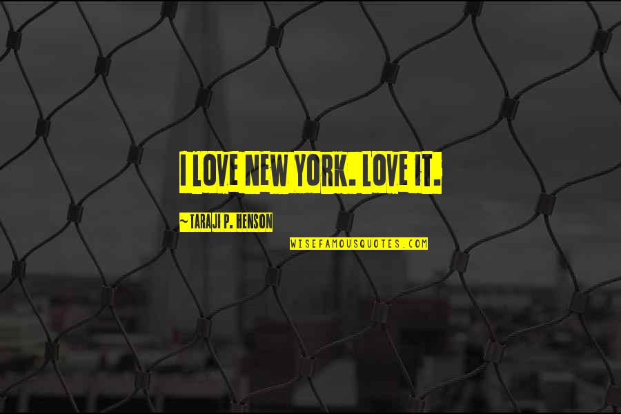 Destaller Arquitectonicos Quotes By Taraji P. Henson: I love New York. Love it.