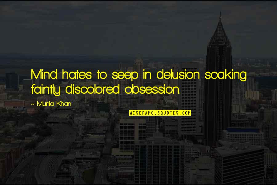 Destash Quotes By Munia Khan: Mind hates to seep in delusion soaking faintly