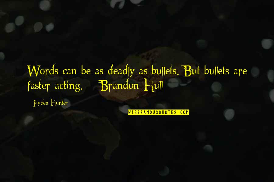 Desterre Gardens Quotes By Jayden Hunter: Words can be as deadly as bullets. But