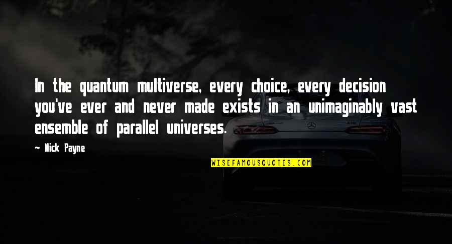 Destiny And Choice Quotes By Nick Payne: In the quantum multiverse, every choice, every decision