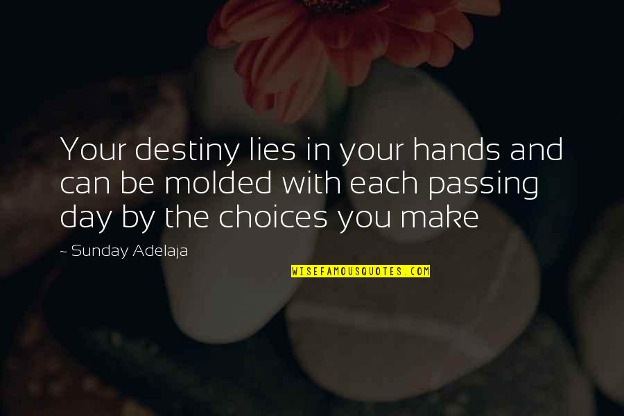 Destiny And Choice Quotes By Sunday Adelaja: Your destiny lies in your hands and can