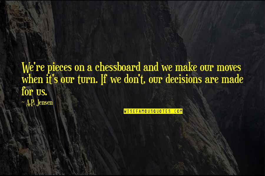 Destiny And Family Quotes By A.P. Jensen: We're pieces on a chessboard and we make