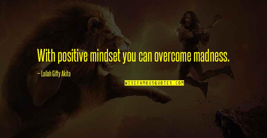 Destiny Postmaster Quotes By Lailah Gifty Akita: With positive mindset you can overcome madness.