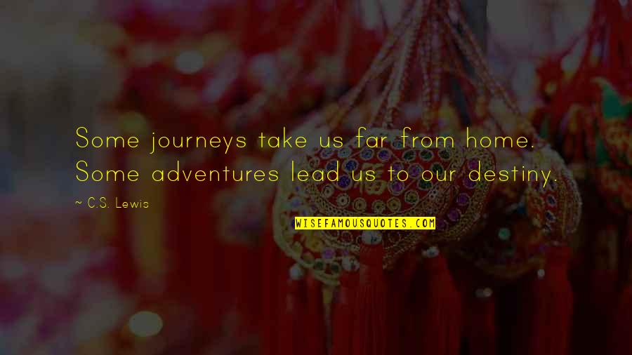 Destiny Us Quotes By C.S. Lewis: Some journeys take us far from home. Some