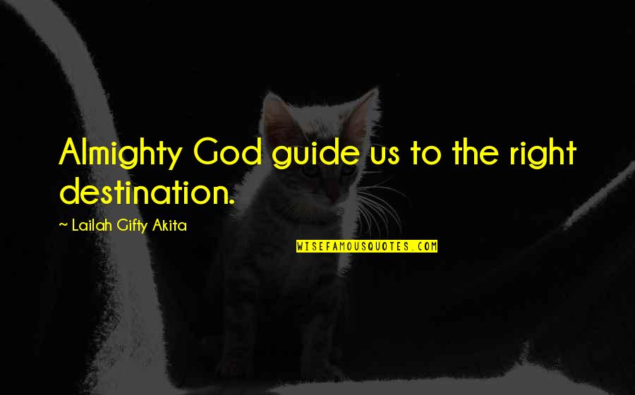 Destiny Us Quotes By Lailah Gifty Akita: Almighty God guide us to the right destination.