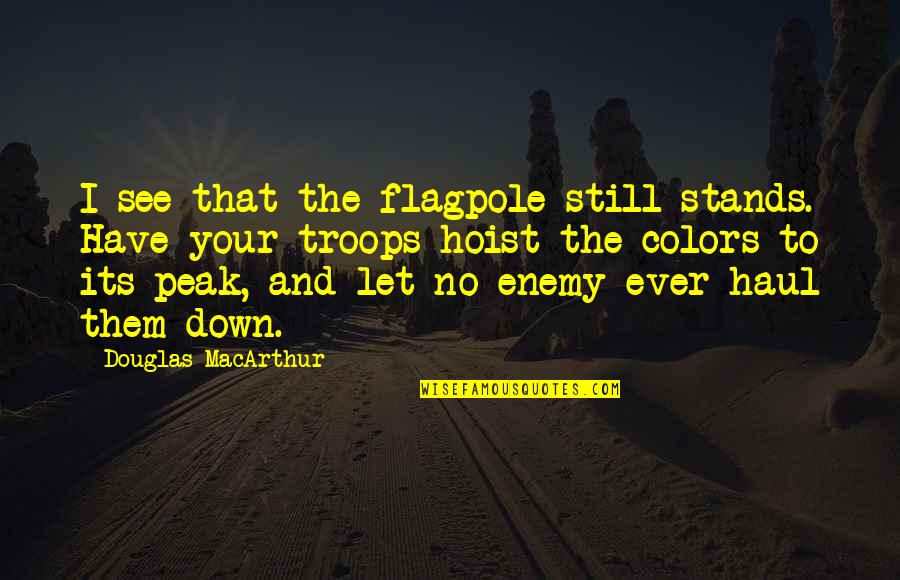 Destoryed Quotes By Douglas MacArthur: I see that the flagpole still stands. Have