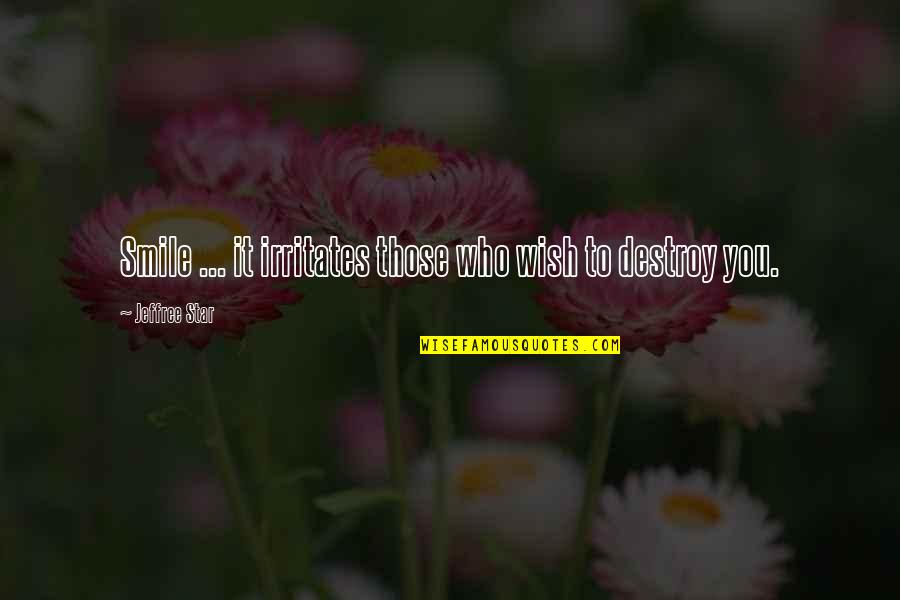 Destroy You Quotes By Jeffree Star: Smile ... it irritates those who wish to