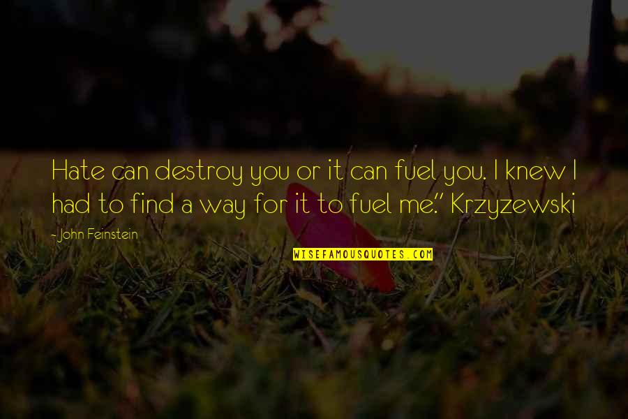 Destroy You Quotes By John Feinstein: Hate can destroy you or it can fuel