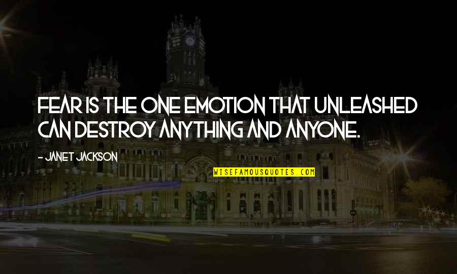 Destroy'd Quotes By Janet Jackson: FEAR IS THE ONE EMOTION THAT UNLEASHED CAN