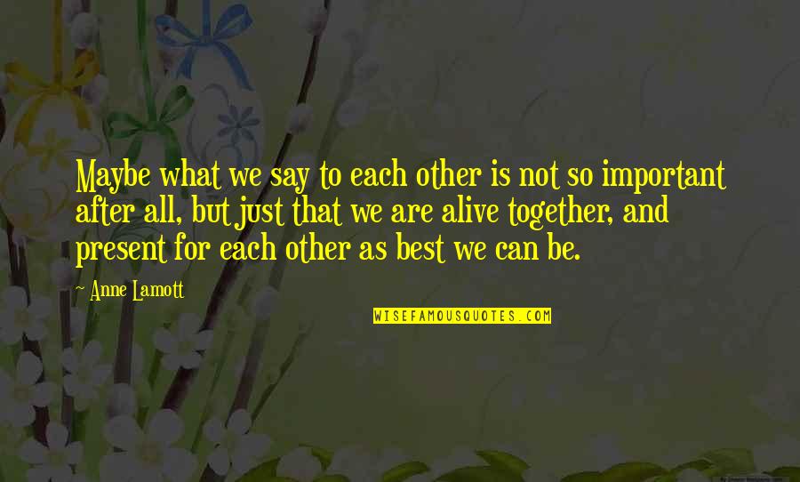 Destroying Earth Quotes By Anne Lamott: Maybe what we say to each other is