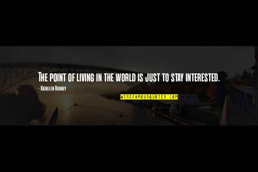 Destroza Tu Quotes By Kathleen Rooney: The point of living in the world is