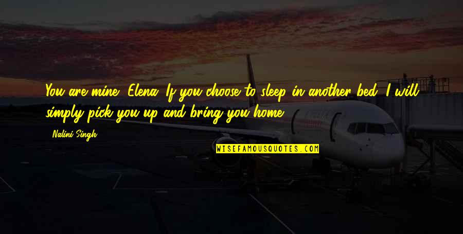 Destroza Tu Quotes By Nalini Singh: You are mine, Elena. If you choose to
