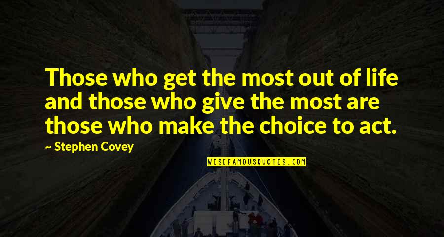 Destroza Tu Quotes By Stephen Covey: Those who get the most out of life