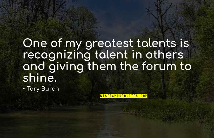 Destroza Tu Quotes By Tory Burch: One of my greatest talents is recognizing talent