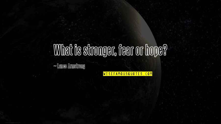 Destruccion De Jerusalem Quotes By Lance Armstrong: What is stronger, fear or hope?