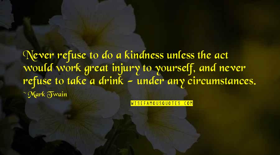 Desvalorizar Quotes By Mark Twain: Never refuse to do a kindness unless the