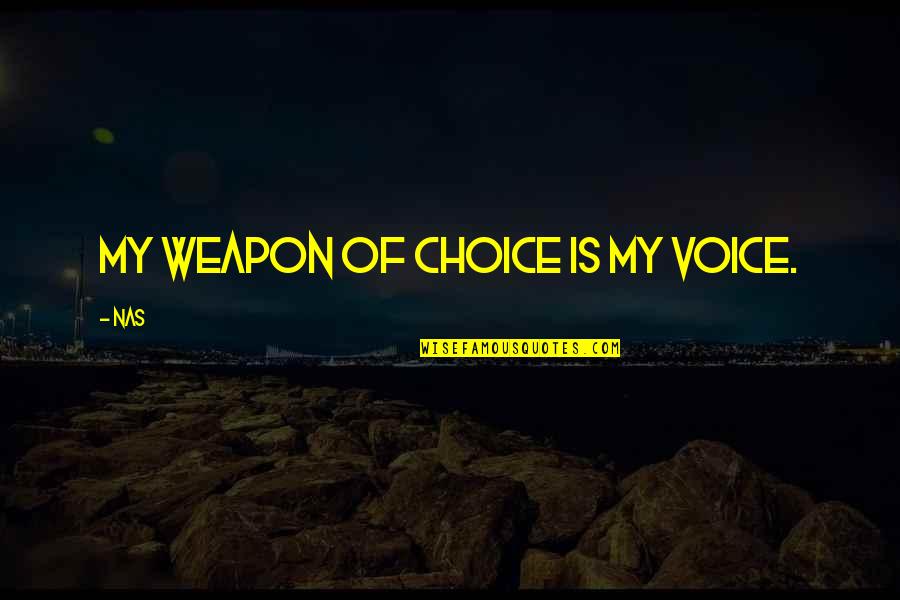 Desvelada Quotes By Nas: My weapon of choice is my voice.