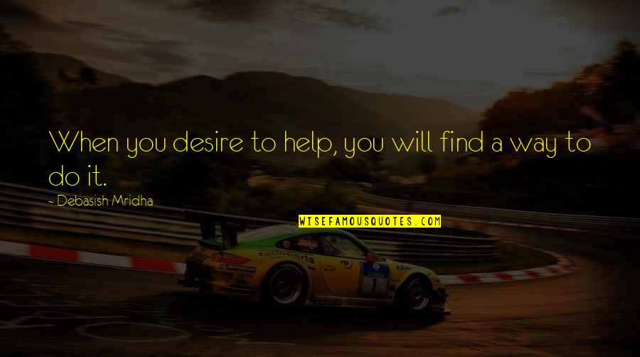 Desvelar Un Quotes By Debasish Mridha: When you desire to help, you will find