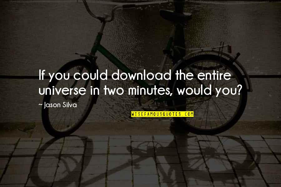 Desynchronosis In Athletes Quotes By Jason Silva: If you could download the entire universe in