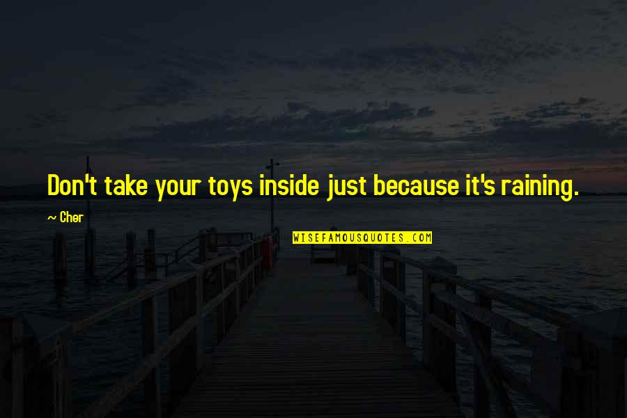 Detachment From Feelings Quotes By Cher: Don't take your toys inside just because it's