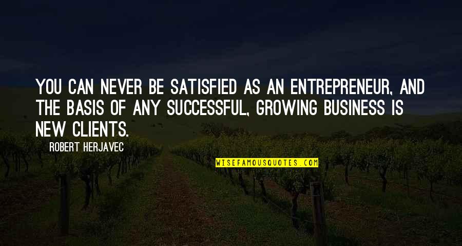 Detaily Dek Quotes By Robert Herjavec: You can never be satisfied as an entrepreneur,